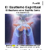pent02 El Bautismo Espiritual: El Bautismo en el Espíritu Santo explica qué es y qué no es. Como nos afecta en nuestra relación con Dios y salvación.